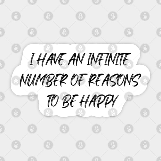 I HAVE AN INFINITE NUMBER OF REASONS TO BE HAPPY Sticker by Aza03